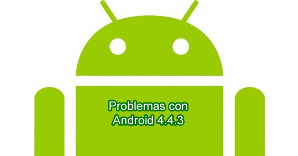 Comienzan a aparecer los primeros problemas con la actualización de Android 4.4.3