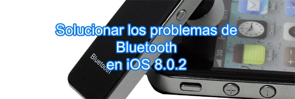 Cómo solucionar el fallo del Bluetooth en iOS 8.0.2