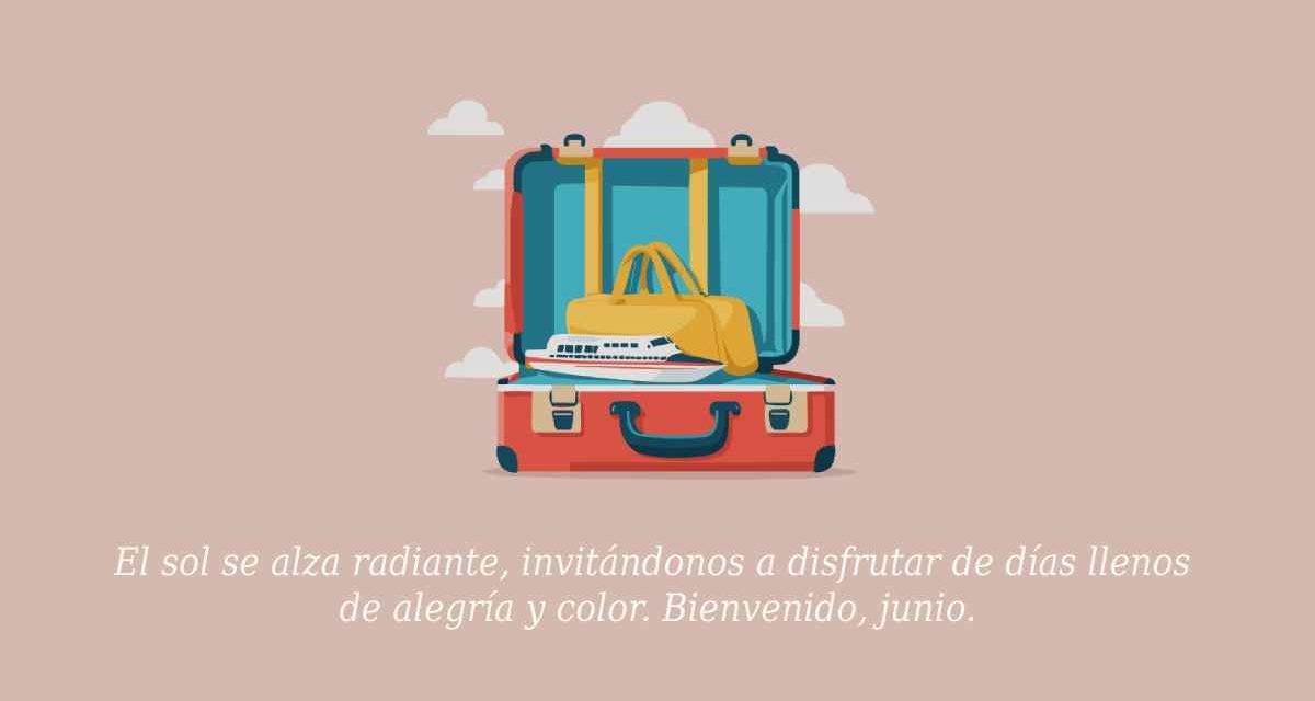 80 frases de Bienvenido junio 2024: reflexiones, para inicio de mes, para imágenes, refranes…